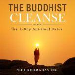 The Buddhist Cleanse The 1-Day Spiritual Detox, Nick Keomahavong