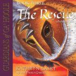 Guardians of GaHoole, Book Three The Rescue, Kathryn Lasky