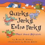 Quirky, Jerky, Extra Perky More about Adjectives, Brian P. Cleary