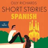 Short Stories in Spanish for Beginner..., Olly Richards