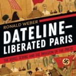 DatelineLiberated Paris, Ronald Weber