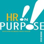 HR on Purpose, Steve Browne