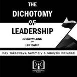 Summary of The Dichotomy of Leadership by Jocko Willink and Leif Babin Key Takeaways, Summary & Analysis Included, Improvement Audio