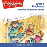 Anita's Playhouse and Other Imagination Stories, Highlights For Children