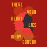 There Your Heart Lies, Mary Gordon