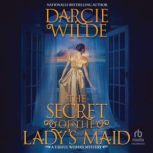 The Secret of the Ladys Maid, Darcie Wilde