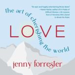 Love The Art of Cherishing the World..., Jenny Forrester