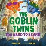 The Goblin Twins Too Hard to Scare, Frances Cha