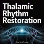 Thalamic Rhythm Restoration, Deep Sleep Therapy