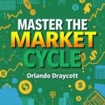 Master the Market Cycle Win Your Fin..., Orlando Draycott