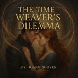 The Time Weavers Dilemma A Romantas..., Hoang Nguyen
