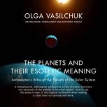 The Planets and Their Esoteric Meanin..., Olga Vasilchuk