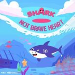 Shark  Not Brave Heart, Max Marshall