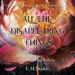 All the Disappearing Things, L.M. Dodds