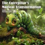 The Caterpillars Magical Transformat..., Kelly Johnson