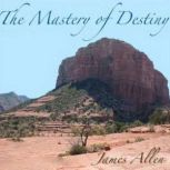The Mastery of Destiny, James Allen