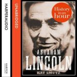 Abraham Lincoln History in an Hour, Kat Smutz