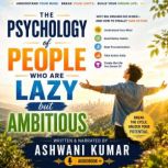 The Psychology of People Who Are Lazy..., Ashwani