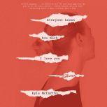 Everyone Knows How Much I Love You A Novel, Kyle McCarthy