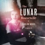 The Lunar Housewife A Novel, Caroline Woods