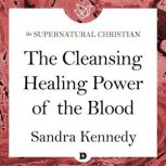 The Cleansing Healing Power of the Bl..., Sandra Kennedy