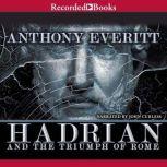 Hadrian and the Triumph of Rome, Anthony Everitt