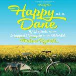 Happy as a Dane 10 Secrets of the Happiest People in the World, Malene Rydahl