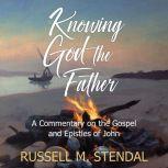 Knowing God the Father, Russell M Stendal