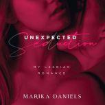 Unexpected Seduction: My Lesbian Romance, Marika Daniels