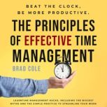 The Principles of Effective Time Mana..., Brad Cole