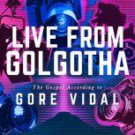 Live from Golgotha The Gospel According to Gore Vidal, Gore Vidal