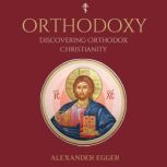 Discovering Orthodox Christianity, Alexander Egger
