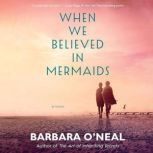 When We Believed in Mermaids, Barbara ONeal