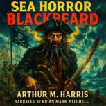 Sea Horror  Blackbeard, Arthur M. Harris
