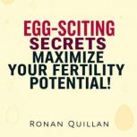 EGGSCITING Secrets to Maximize Your ..., Ronan Quillan