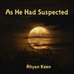 As He Had Suspected, Rhyan Keen