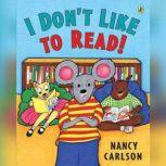 I Dont Like to Read!, Nancy Carlson