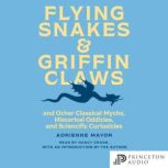 Flying Snakes and Griffin Claws, Adrienne Mayor