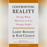 Confronting Reality Doing What Matters to Get Things Right, Larry Bossidy