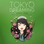 Tokyo Dreaming A Novel, Emiko Jean