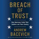 Breach of Trust How Americans Failed Their Soldiers and Their Country, Andrew J. Bacevich