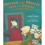 Horace and Morris Join the Chorus, James Howe