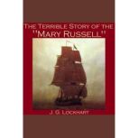The Terrible Story of the Mary Russe..., J. G. Lockhart