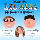 Ingrid Has Two Dads My Family Is Nor..., Nicole RussinMcFarland