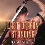 Last Dragon Standing, G. A. Aiken