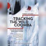 Tracking the Wild Coomba The Life of Legendary Skier Doug Coombs, Robert Cocuzzo