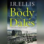 The Body in the Dales, J. R. Ellis