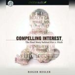Compelling Interest The Real Story behind Roe v. Wade, Roger Resler
