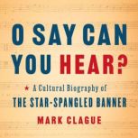 O Say Can You Hear, Mark Clague