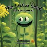 The Little Seed  Who Didnt Give Up..., Monty Lord